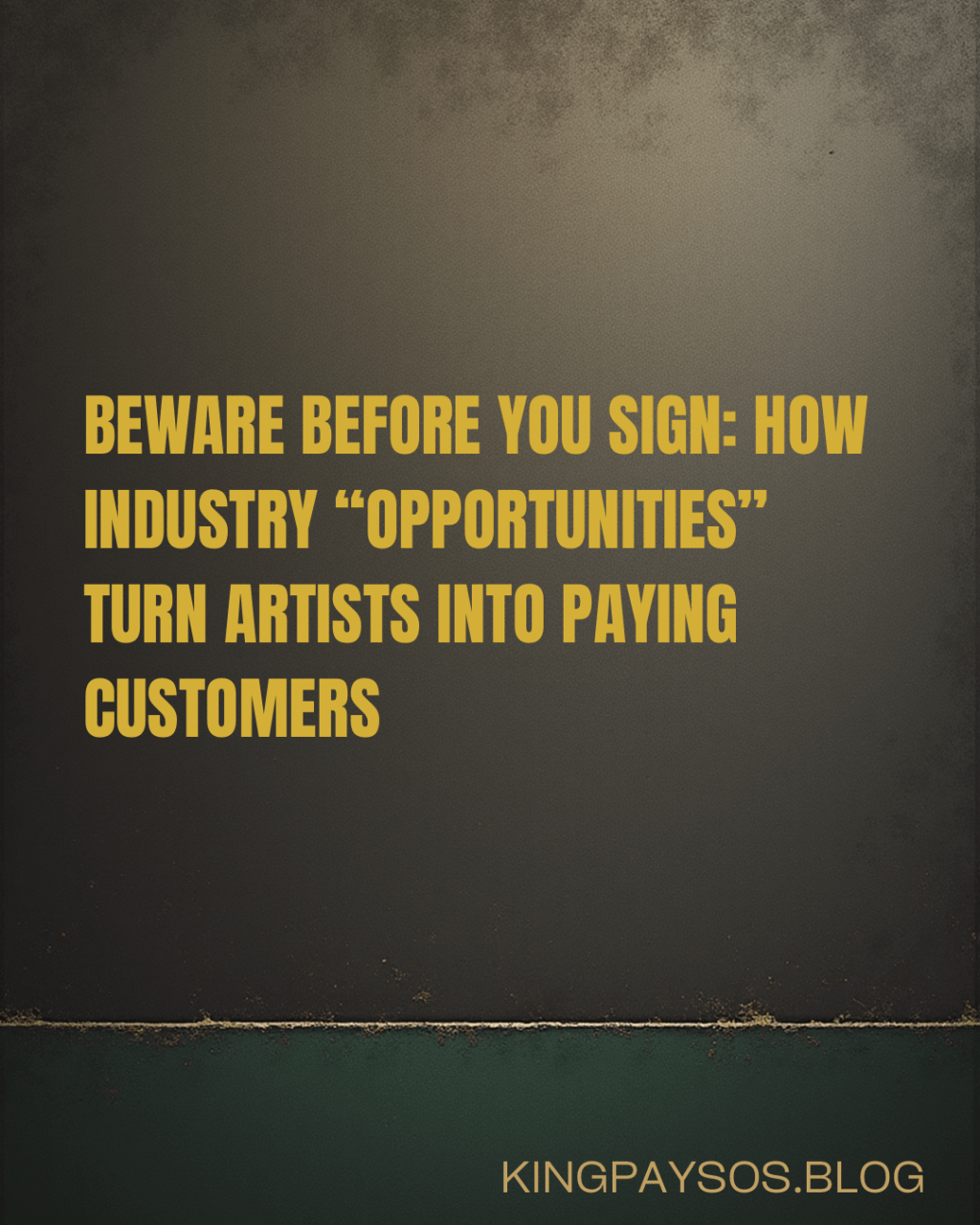 Beware Before You Sign: How Industry “Opportunities” Turn Artists Into Paying&nbsp;Customers